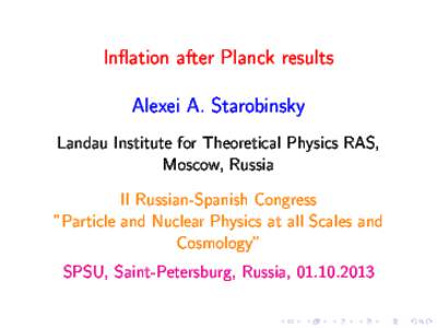 In
ation after Plan
k results Alexei A. Starobinsky Landau Institute for Theoreti
al Physi
s RAS, Mos
ow, Russia II Russian-Spanish Congress 