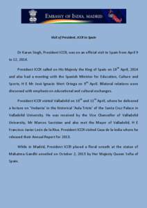 Visit of President, ICCR to Spain  Dr Karan Singh, President ICCR, was on an official visit to Spain from April 9 to 12, 2014. President ICCR called on His Majesty the King of Spain on 10th April, 2014 and also had a mee