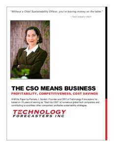 “Without a Chief Sustainability Officer, you’re leaving money on the table.” ─Tech industry client THE CSO MEANS BUSINESS  PROFITABILITY, COMPETITIVENESS, COST SAVINGS