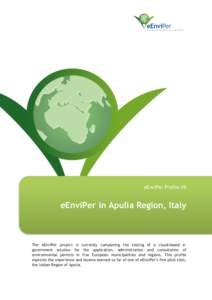 eEnviPer Profile #6  eEnviPer in Apulia Region, Italy The eEnviPer project is currently completing the testing of a cloud-based egovernment solution for the application, administration and consultation of environmental p