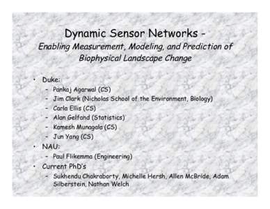 Dynamic Sensor Networks -  Enabling Measurement, Modeling, and Prediction of Biophysical Landscape Change • Duke: – Pankaj Agarwal (CS)