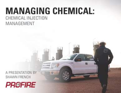 MANAGING CHEMICAL: CHEMICAL INJECTION MANAGEMENT A PRESENTATION BY SHAWN FRENCH