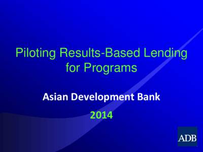 Piloting Results-Based Lending for Programs Asian Development Bank 2014  Outline