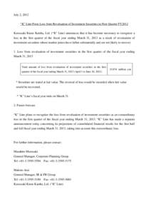 July 2, 2012 “K” Line Posts Loss from Revaluation of Investment Securities in First Quarter FY2012 Kawasaki Kisen Kaisha, Ltd. (“K” Line) announces that it has become necessary to recognize a loss in the first qu