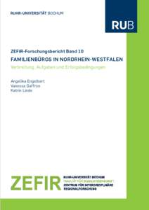 ZEFIR-Forschungsbericht Band 10  Familienbüros in Nordrhein-Westfalen Verbreitung, Aufgaben und Erfolgsbedingungen Angelika Engelbert Vanessa Gaffron
