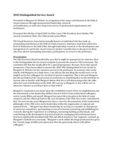 2003	
  Distinguished	
  Service	
  Award	
   Presented	
  to	
  Margaret	
  N.	
  Webster	
  in	
  recognition	
  of	
  her	
  many	
  contributions	
  to	
  the	
  field	
  of	
   visual	
  resource