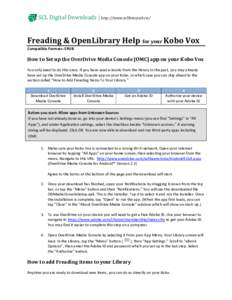 SCL SCL Digital Downloads | http://www.sclibrary.ab.ca/  Freading & OpenLibrary Help for your Kobo Vox Compatible Formats: EPUB  How to Set up the OverDrive Media Console [OMC] app on your Kobo Vox