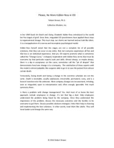 Please, No More Kübler-Ross in OD Robert Brown, Ph.D. Collective Wisdom, Inc. In her 1969 book On Death and Dying, Elisabeth Kübler-Ross introduced to the world her five stages of grief. Since then, misguided OD practi