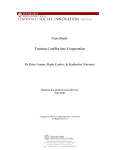 Case Study Turning Conflict into Cooperation By Peter Asmus, Hank Cauley, & Katharine Maroney  Stanford Social Innovation Review