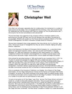 Trustee  Christopher Weil Chris Weil is an enthusiast, especially when he is talking about his involvement in a number of areas across UC San Diego. He is so engaged with the university, in fact, that he and his wife