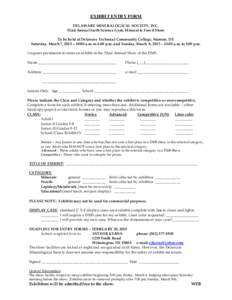 EXHIBIT ENTRY FORM DELAWARE MINERALOGICAL SOCIETY, INC. 52nd Annual Earth Science Gem, Mineral & Fossil Show To be held at Delaware Technical Community College, Stanton, DE Saturday, March 7, 2015 – 10:00 a.m. to 6:00 