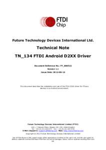 Future Technology Devices International Ltd.  Technical Note TN_134 FTDI Android D2XX Driver Document Reference No.: FT_000522 Version 1.1