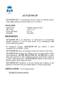 ACTAZYM LP ACTAZYM LP is a degreasing enzyme based on alkaline lipase, with a high efficiency between pH 6 to13 at 25/30°c.