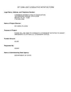 SFY 2006−2007 LEGISLATIVE INITIATIVE FORM Legal Name, Address, and Telephone Number: CARIBBEAN WOMEN’S HEALTH ASSOCIATION 100 PARKSIDE AVENUE, 4TH FLOOR BROOKLYN, NY[removed]−2942