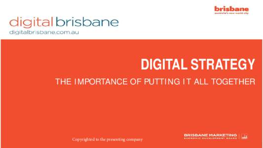 DIGITAL STRATEGY THE IMPORTANCE OF PUTTING IT ALL TOGETHER Copyrighted to the presenting company  TODAY WE WILL LOOK AT