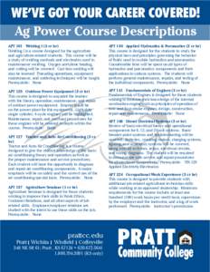 WE’VE GOT YOUR CAREER COVERED! Ag Power Course Descriptions APT 101 Welding I (3 cr hr) Welding I is a course designed for the agriculture and agriculture-related students. This course will be a study of welding method