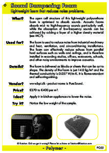 Sound Dampening Foam  Lightweight foam that reduces noise problems. What?  The open cell structure of this lightweight polyurethane