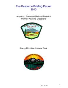 Fire Resource Briefing Packet 2013 Arapaho - Roosevelt National Forest & Pawnee National Grassland  Rocky Mountain National Park