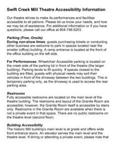 Swift Creek Mill Theatre Accessibility Information Our theatre strives to make its performances and facilities accessible to all patrons. Please let us know your needs, and how we may be of assistance. For additional inf