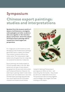 Symposium Chinese export paintings: studies and interpretations Speakers from the museum world, art dealers, (art) historians, sinologists, anthropologists and other academics