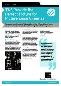 CASE STUDY  TNS Provide the Perfect Picture for Picturehouse Cinemas Transaction Network Services (TNS) is a leading provider of fast, reliable and secure