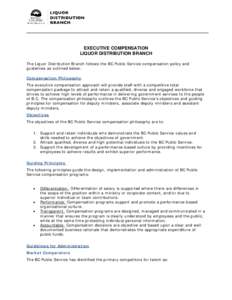 EXECUTIVE COMPENSATION LIQUOR DISTRIBUTION BRANCH The Liquor Distribution Branch follows the BC Public Service compensation policy and guidelines as outlined below: Compensation Philosophy The executive compensation appr