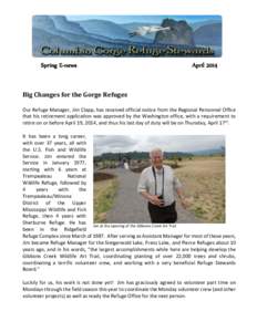 Spring E-news  April 2014 Big Changes for the Gorge Refuges Our Refuge Manager, Jim Clapp, has received official notice from the Regional Personnel Office