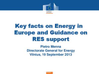 Key facts on Energy in Europe and Guidance on RES support Pietro Menna Directorate General for Energy Vilnius, 19 September 2013