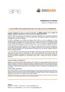 COMMUNIQUE DE PRESSE Meyreuil, le 19 Septembre 2013 LA SOCIETE BIPE CHOISIT DIGDASH ENTERPRISE POUR COMPLETER SON OFFRE BIPE DATA Le BIPE et DigDash ont signé un accord de partenariat : Le BIPE s’appuiera sur le logic