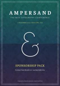 AMPERSAND THE WEB TYPOGRAPHY CONFERENCE 2 N O V E MB E R[removed] • NEW YOR K , USA SPONSORSHIP PACK Contact Kate Bulpitt on +[removed]