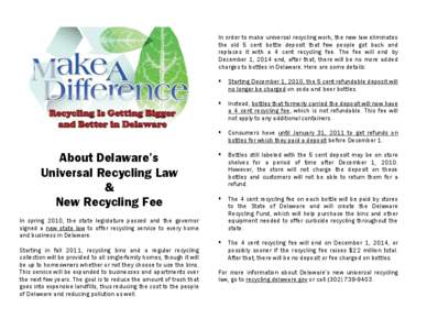 In order to make universal recycling work, the new law eliminates the old 5 cent bottle deposit that few people got back and replaces it with a 4 cent recycling fee. The fee will end by December 1, 2014 and, after that, 
