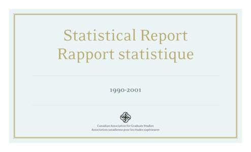 Canadian Association for Graduate Studies Association canadienne pour les études supérieuresStatistical Report / Rapport statistiqueCAGS Office