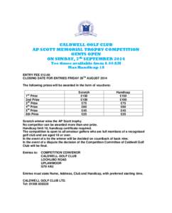 CALDWELL GOLF CLUB AP SCOTT MEMORIAL TROPHY COMPETITION GENTS OPEN ON SUNDAY, 7th SEPTEMBER 2014 Tee times available from 8.00 AM Max Handicap 18