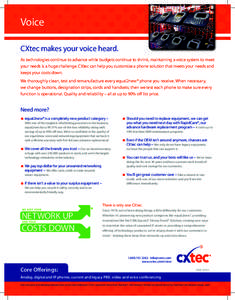Voice CXtec makes your voice heard. As technologies continue to advance while budgets continue to shrink, maintaining a voice system to meet your needs is a huge challenge. CXtec can help you customize a phone solution t