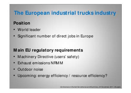 The European industrial trucks industry Position • World leader • Significant number of direct jobs in Europe  Main EU regulatory requirements