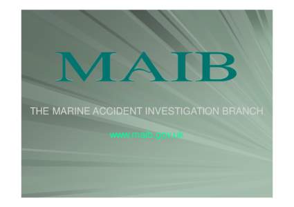 THE MARINE ACCIDENT INVESTIGATION BRANCH www.maib.gov.uk UK FISHING SAFETY AN OVERVIEW