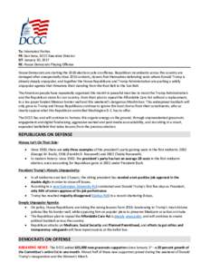 To: Interested Parties FR: Dan Sena, DCCC Executive Director DT: January 30, 2017 RE: House Democrats Playing Offense House Democrats are starting the 2018 election cycle on offense. Republican incumbents across the coun