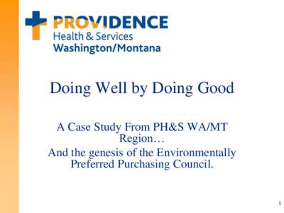 Doing Well by Doing Good A Case Study From PH&S WA/MT Region… And the genesis of the Environmentally Preferred Purchasing Council.