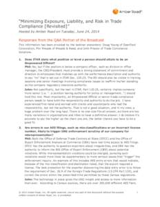 “Minimizing Exposure, Liability, and Risk in Trade Compliance [Revisited]” Hosted by Amber Road on Tuesday, June 24, 2014 Responses from the Q&A Portion of the Broadcast This information has been provided by the webi