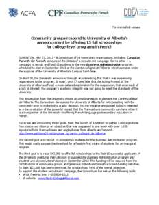 For immediate release  Community groups respond to University of Alberta’s announcement by offering 15 full scholarships for college-level programs in French EDMONTON, MAY 23, [removed]A Consortium of 14 community organi