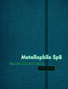 Metallophile Sp8 A MARK SIMONSON STUDIO FONT Use r Gu ide  Congratulations on purchasing a license to Metallophile Sp8! This guide will help you get the most from