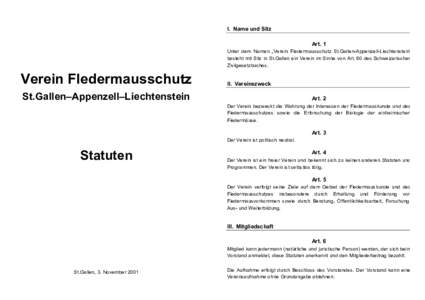 I. Name und Sitz Art. 1 Unter dem Namen „Verein Fledermausschutz St.Gallen-Appenzell-Liechtenstein“ besteht mit Sitz in St.Gallen ein Verein im Sinne von Art. 60 des Schweizerischen Zivilgesetzbuches.