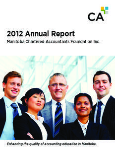 2012 Annual Report Manitoba Chartered Accountants Foundation Inc. Enhancing the quality of accounting education in Manitoba.  Student Awards