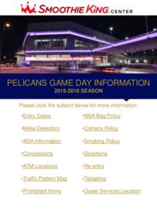 PELICANS GAME DAY INFORMATIONSEASON Please click the subject below for more information: •Entry Gates  •NBA Bag Policy