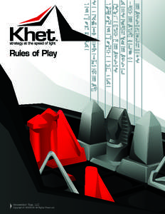 Innovention Toys, LLC Copyright © All Rights Reserved. Khet is fun and easy to learn because all the pieces move in the same way. The object of the game is to illuminate your opponent’s pharaoh by bouncing yo