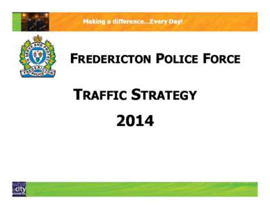 FREDERICTON POLICE FORCE  TRAFFIC STRATEGY 2014  TRAFFIC MANDATE