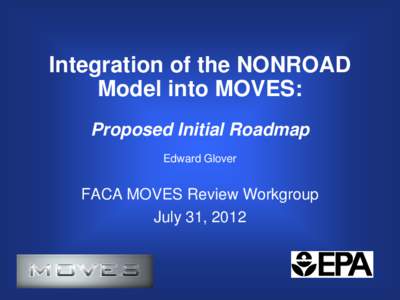 FACA MOVES Review Work Group: Integration of the NONROAD Model into MOVES, Proposed Initial Roadmap (July 13, 2012)