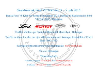 Skandinavisk Ford V8 Træf denjuliDansk Ford V8 Klub har hermed fornøjelsen af, at indbyde til Skandinavisk Ford V8 Træf 2015 i Danmark. Træffet afholdes på: Strand & Badehotel Marienlyst i Helsingør