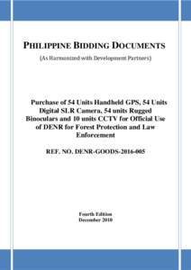 PHILIPPINE BIDDING DOCUMENTS (As Harmonized with Development Partners) Purchase of 54 Units Handheld GPS, 54 Units Digital SLR Camera, 54 units Rugged Binoculars and 10 units CCTV for Official Use