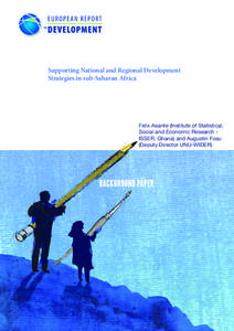 Supporting National and Regional Development Strategies in sub-Saharan Africa Felix Asante (Institute of Statistical, Social and Economic Research ISSER, Ghana) and Augustin Fosu (Deputy Director UNU-WIDER)